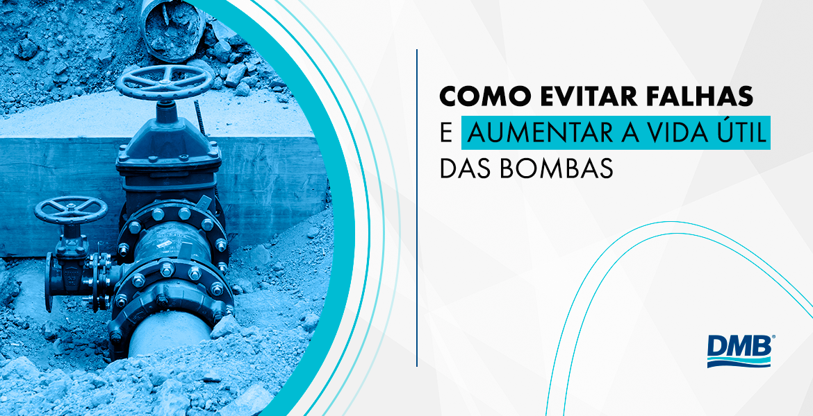Como evitar falhas e aumentar a vida útil das bombas