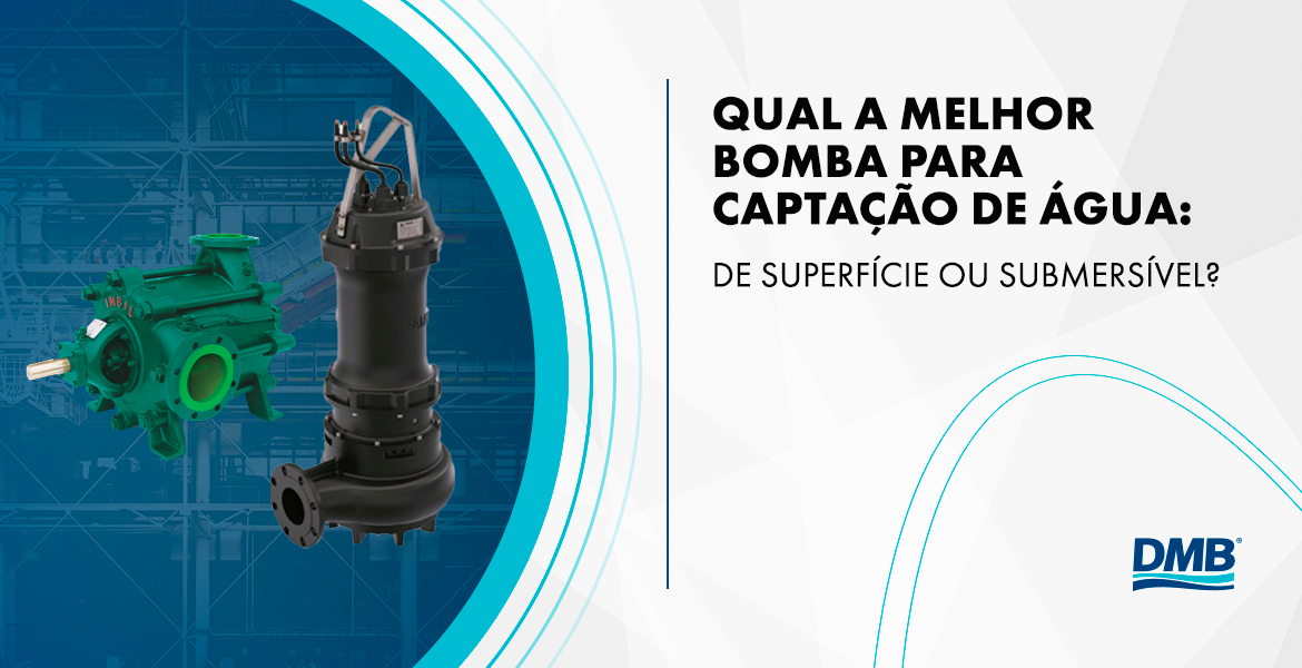 Qual a melhor bomba para captação de água: Submersível ou de Superfície?