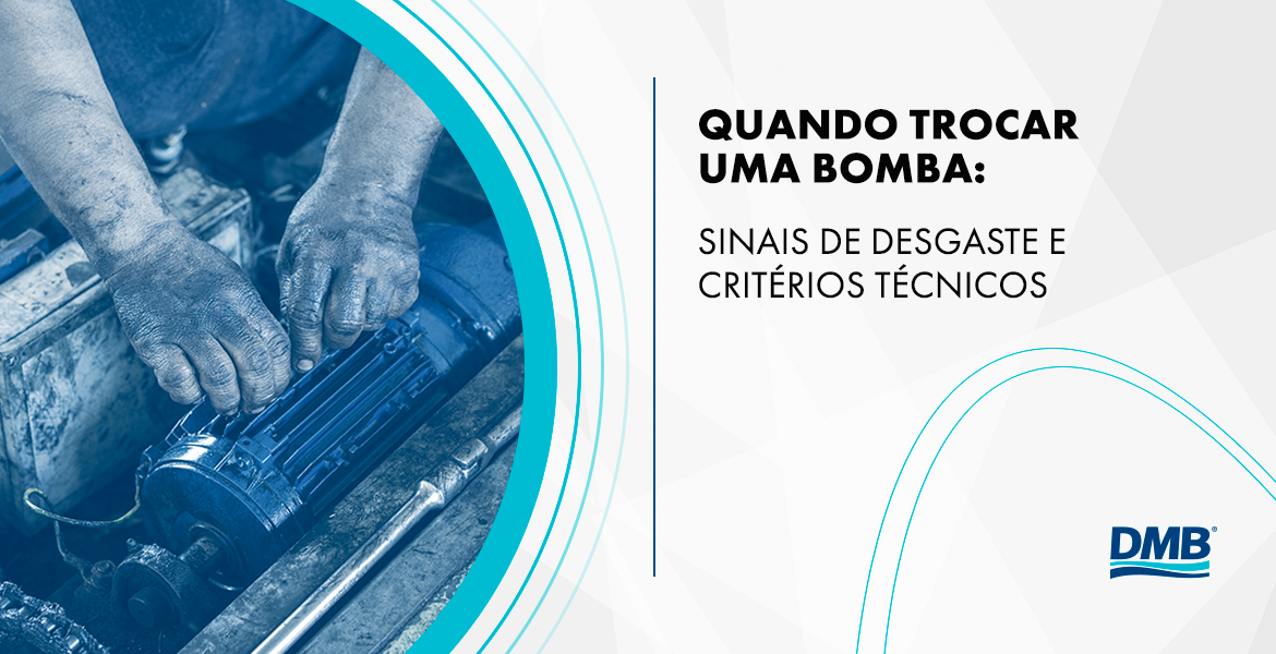 Quando trocar uma bomba: sinais de desgaste e critérios técnicos