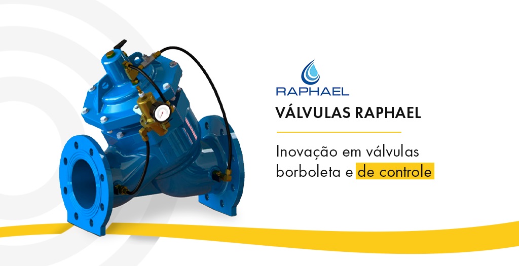 Válvulas Raphael: inovação em válvulas borboleta e de controle