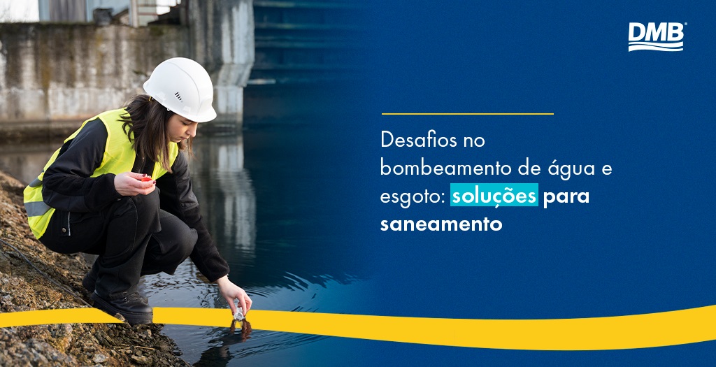Desafios no bombeamento de água e esgoto: soluções para saneamento
